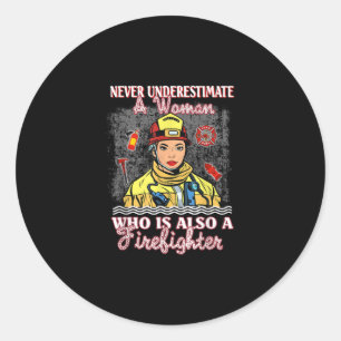 Never Underestimate Woman Who Is Also Firefighter Classic Round Sticker