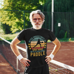 Never Understimate an Old man with a Pickleball T-Shirt