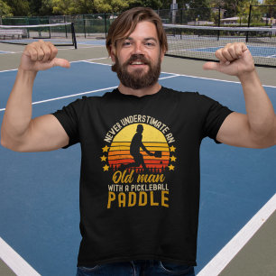 Never Understimate an Old Man With a Pickleball T-Shirt