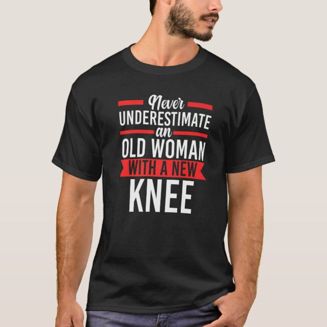 Never Understimate Titanium Knee Knee Surgery Repl T-Shirt (Front)