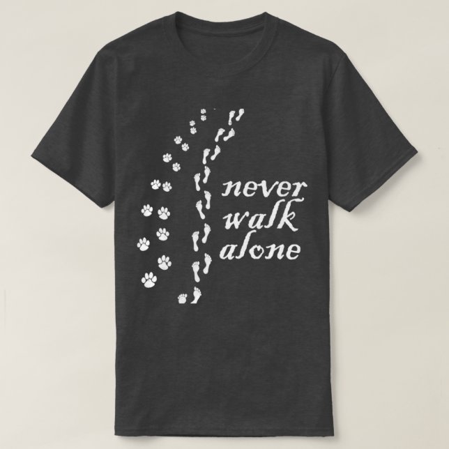 Never walk alone Dog Lovers Gift  T-Shirt (Design Front)