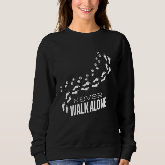 Never Walk Alone loyalty companion forever Sweatshirt