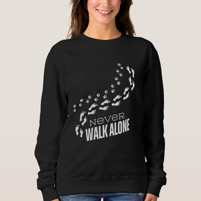 Never Walk Alone loyalty companion forever Sweatshirt (Front)