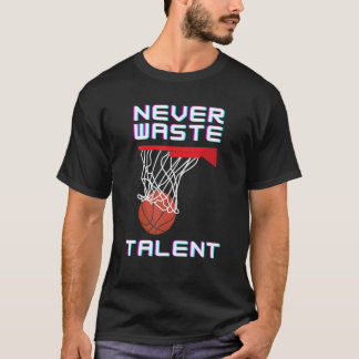 Never Waste Basketball Talent Sport T-Shirt