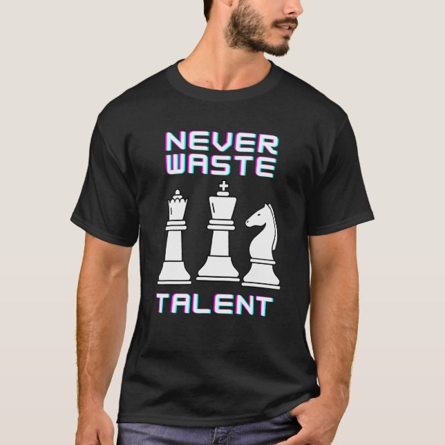 Never Waste Chess Strategist Leadership Talent T-Shirt (Front)
