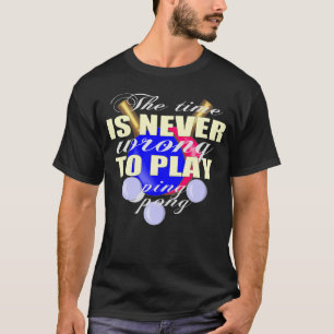Never wrong to play ping pong T-Shirt