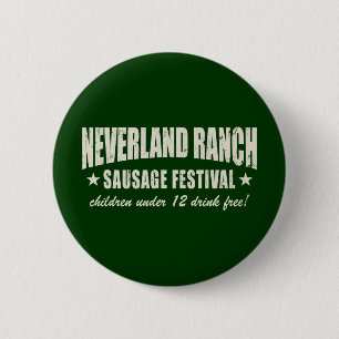 Neverland Ranch Sausage Fest funny 6 Cm Round Badge