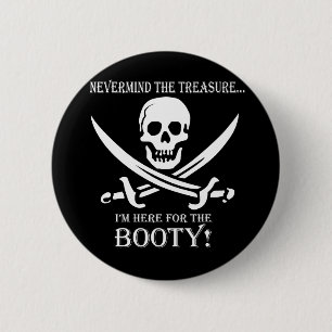 Nevermind the Treasure.... 6 Cm Round Badge