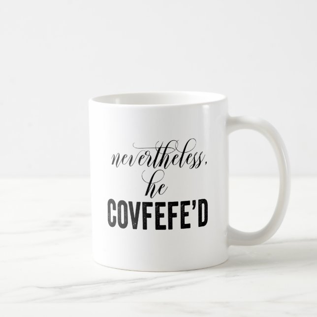 Nevertheless, He Covfefe'd COVFEFE tweet Coffee Mug (Right)