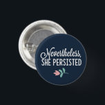 "Nevertheless, She Persisted" 3 Cm Round Badge<br><div class="desc">"Nevertheless,  She Persisted"</div>
