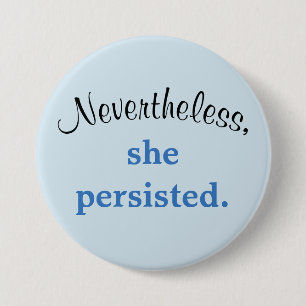 Nevertheless, she persisted. 7.5 cm round badge