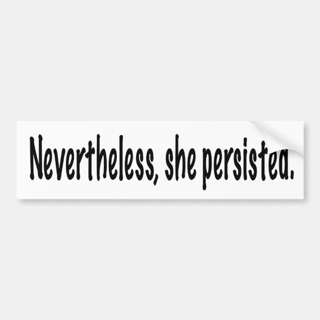 Nevertheless, she persisted bumper sticker (Front)