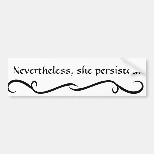 "Nevertheless, she persisted"  Bumper Sticker (Front)