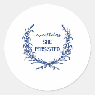 Nevertheless She Persisted  Classic Round Sticker