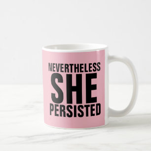NEVERTHELESS SHE PERSISTED Coffee Mugs