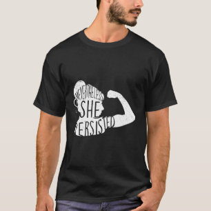 Nevertheless She Persisted Feminist T-Shirt