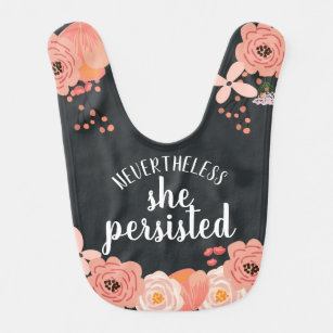 Nevertheless She Persisted   Floral Quote Bib