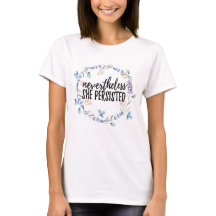Nevertheless She Persisted + floral T-Shirt