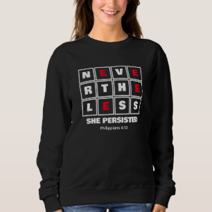 NEVERTHELESS SHE PERSISTED Inspirational Christian Sweatshirt