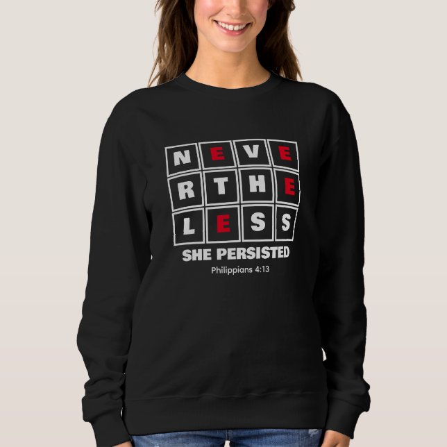 NEVERTHELESS SHE PERSISTED Inspirational Christian Sweatshirt (Front)