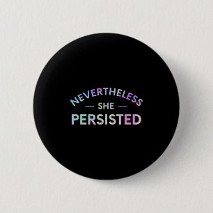 Nevertheless She Persisted Inspirational Feminist 6 Cm Round Badge