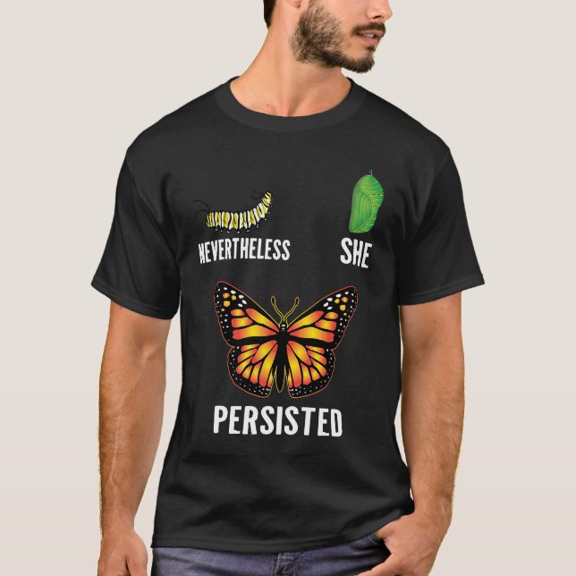 Nevertheless She Persisted Metamorphosis Lifecycle T-Shirt (Front)