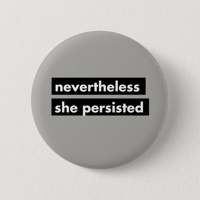 Nevertheless she persisted political button (Front)