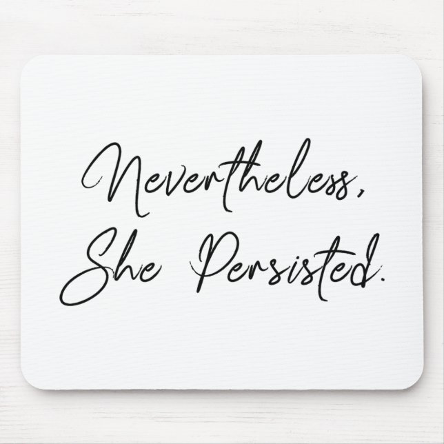 "Nevertheless, She Persisted" Pretty Quote Mouse Pad (Front)