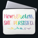 Nevertheless, She Persisted Rainbow Watercolor Laptop Sleeve<br><div class="desc">Nevertheless,  She Persisted Rainbow Watercolor Laptop Sleeve. Watercolor rainbow typography is written in red,  orange,  yellow,  green,  blue and purple. Feminist,  Elizabeth Warren supporter gift. Women's movement gift idea.</div>