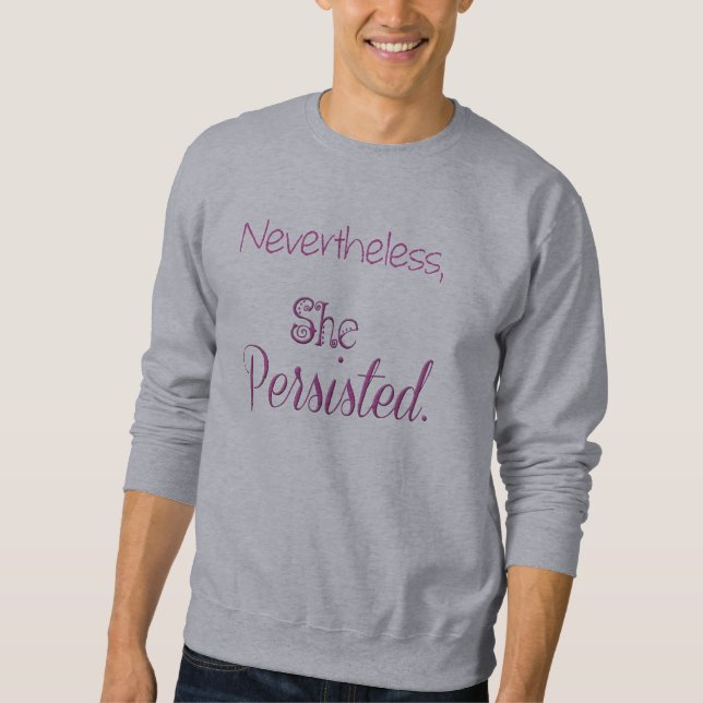 Nevertheless She Persisted Sweatshirt (Front)