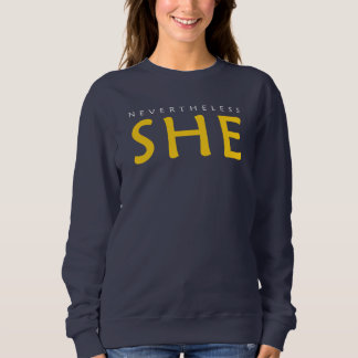 Nevertheless, she persisted. Sweatshirt