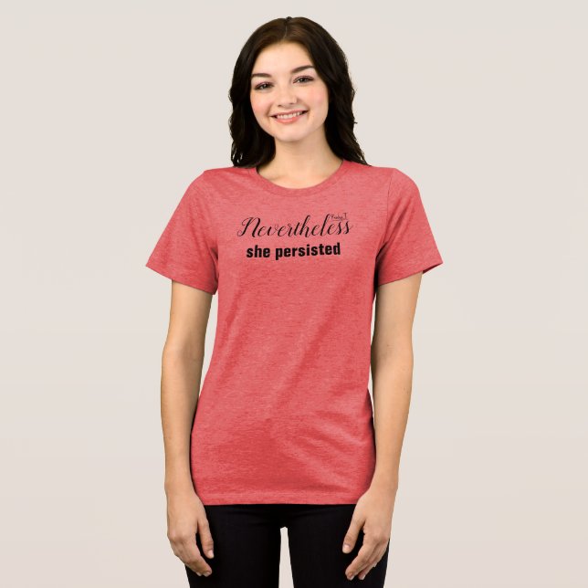 Nevertheless She Persisted T-Shirt Tri-Blend Shirt (Front Full)
