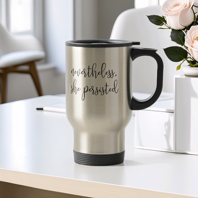 Nevertheless She Persisted Travel Mug (Creator Uploaded)