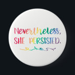 Nevertheless, She Persisted Watercolor Typography 7.5 Cm Round Badge<br><div class="desc">Nevertheless,  She Persisted Rainbow Watercolor Pin Button. Rainbow watercolor brushstrokes in red,  orange,  yellow,  green,  blue,  and purple. Show your support,  let her speak,  women's movement sign. Modern feminist expression quote. Gift idea for outspoken feminists and Elizabeth Warren Fans.</div>