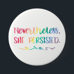 Nevertheless, She Persisted Watercolor Typography 7.5 Cm Round Badge<br><div class="desc">Nevertheless,  She Persisted Rainbow Watercolor Pin Button. Rainbow watercolor brushstrokes in red,  orange,  yellow,  green,  blue,  and purple. Show your support,  let her speak,  women's movement sign. Modern feminist expression quote. Gift idea for outspoken feminists and Elizabeth Warren Fans.</div>