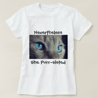"Nevertheless, she purr-sisted" T-shirt