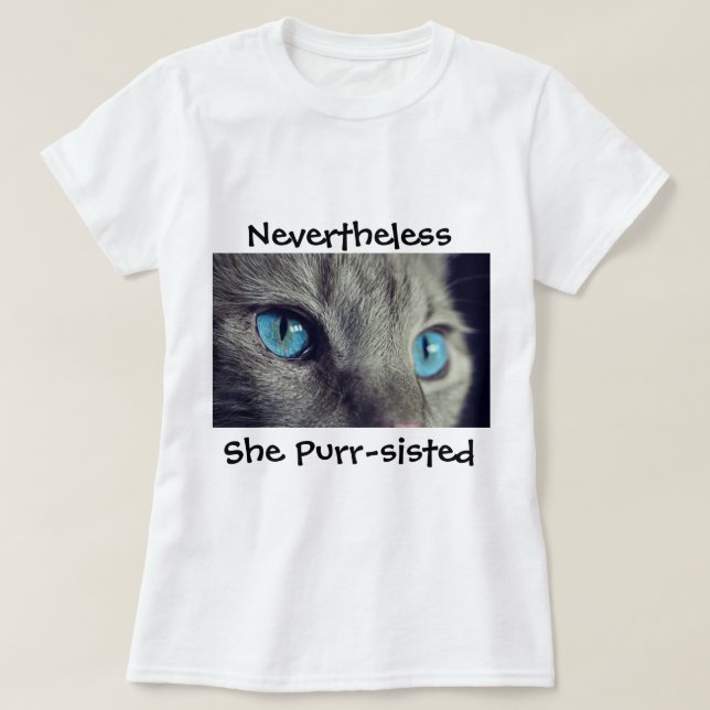 "Nevertheless, she purr-sisted" T-shirt (Design Front)