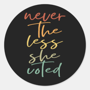 Nevertheless She Voted Women Vote Feminist Classic Round Sticker