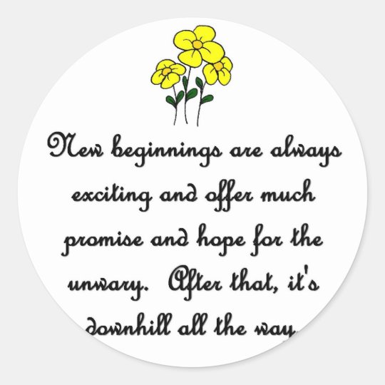 new-beginnings-are-always-exciting-and-offer-much classic round sticker