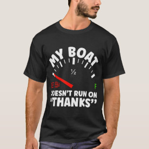 New Boat Owner Boat Doesnt Run On Thanks Boating T-Shirt