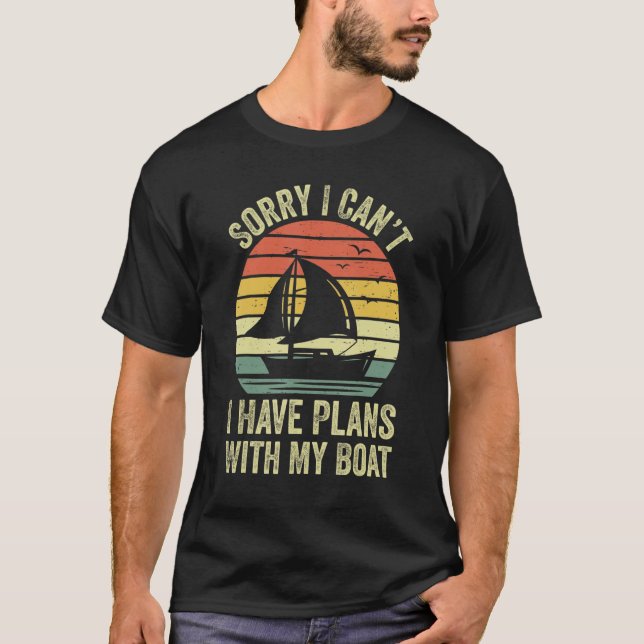 New Boat Owner I Can't Have Plans With My Boat  Bo T-Shirt (Front)