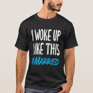 New Bride New Husband Wife I Woke Up Like This Ma T-Shirt
