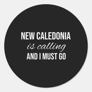 New Caledonia Is Calling And I Must Go - Vacation Classic Round Sticker