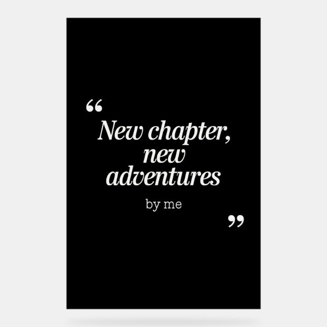 New Chapter, New Adventures Design by Me Acrylic Sign (Front)