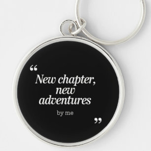 New Chapter, New Adventures Design by Me Key Ring