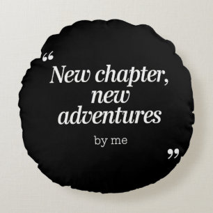 New Chapter, New Adventures Design by Me Round Cushion