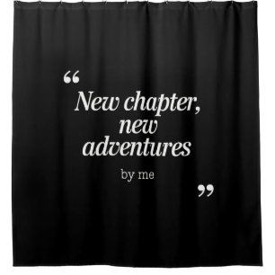 New Chapter, New Adventures Design by Me Shower Curtain