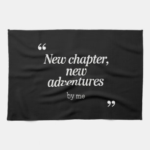 New Chapter, New Adventures Design by Me Tea Towel