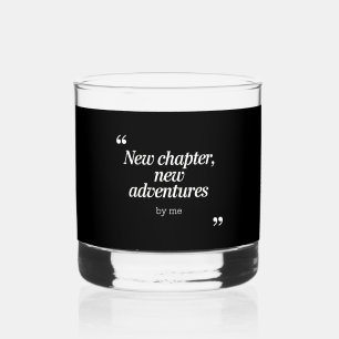 New Chapter, New Adventures Design by Me Whiskey Glass