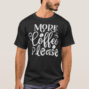 New Coffee More Coffee Please Coffee Drinker cafe  T-Shirt